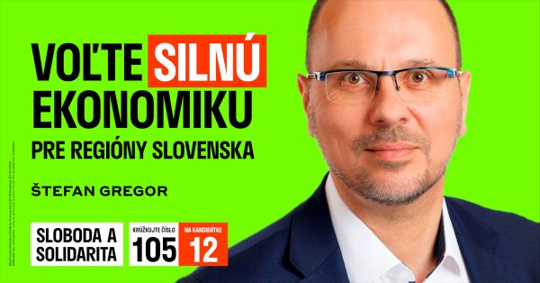 ŠTEFAN GREGOR - krúžkujte č. 105 na kandidátke 12 SLOBODA A SOLIDARITA - Voľte silnú ekonomiku pre regióny Slovenska